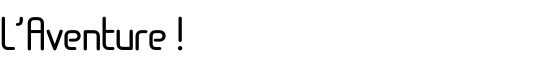 L’Aventure !
